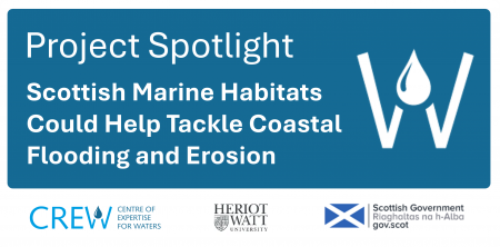 Project spotlight Scottish Marine Habitats Could Help Tackle Coastal Flooding and Erosion with CREW, Heriot Watt and Scottish Government logos Project spotlight Scottish Marine Habitats Could Help Tackle Coastal Flooding and Erosion with CREW, Heriot Watt and Scottish Government logos