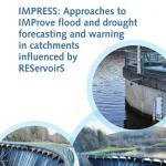 Approaches to IMProve flood and drought forecasting and warning in catchments influenced by REServoirS (IMPRESS) Report Front Cover Cover photographs courtesy of: Mike Cranston (Scottish Environment Protection Agency).  All taken at the Castlehill Reservoir on the River Devon.